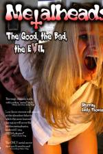 Watch Metalheads The Good the Bad and the Evil M4ufreemovies