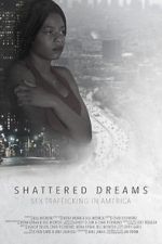 Watch Shattered Dreams: Sex Trafficking in America M4ufreemovies