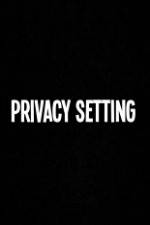 Watch Privacy Setting M4ufreemovies
