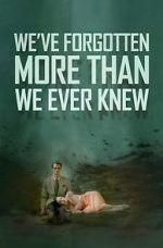 Watch We\'ve Forgotten More Than We Ever Knew M4ufreemovies