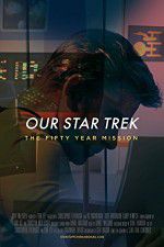 Watch Our Star Trek: The Fifty Year Mission M4ufreemovies