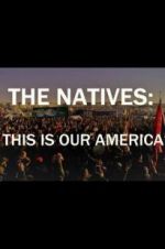 Watch The Natives: This Is Our America M4ufreemovies