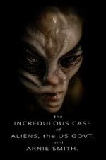 Watch The Incredulous Case of Aliens, the US Govt, and Arnie Smith. M4ufreemovies