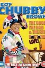 Watch Roy Chubby Brown: The Good, The Bad And The Fat Bastard M4ufreemovies
