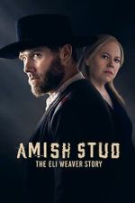 Watch Amish Stud: The Eli Weaver Story M4ufreemovies