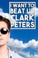 Watch I Want to Beat up Clark Peters M4ufreemovies