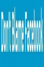 Watch Don\'t Blame Facebook M4ufreemovies