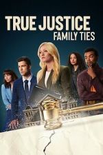 Watch True Justice: Family Ties M4ufreemovies