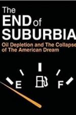 Watch The End of Suburbia: Oil Depletion and the Collapse of the American Dream M4ufreemovies