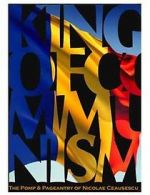 Watch The King of Communism: The Pomp & Pageantry of Nicolae Ceausescu M4ufreemovies