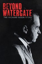 Watch Beyond Watergate: The Richard Nixon Story M4ufreemovies
