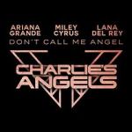 Watch Ariana Grande, Miley Cyrus & Lana Del Rey: Don\'t Call Me Angel M4ufreemovies