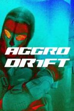 Watch Aggro Dr1ft M4ufreemovies