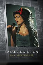 Watch Fatal Addiction: Amy Winehouse M4ufreemovies