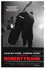 Watch Leaving Home, Coming Home: A Portrait of Robert Frank M4ufreemovies
