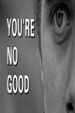 Watch Youre No Good M4ufreemovies