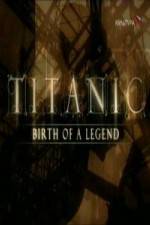 Watch Titanic Birth of a Legend M4ufreemovies