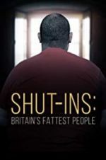 Watch Shut-ins: Britain\'s Fattest People M4ufreemovies
