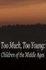 Watch Too Much, Too Young: Children of the Middle Ages M4ufreemovies