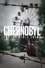 Watch Chernobyl: The Invisible Enemy M4ufreemovies