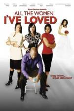 Watch All the Women I've Loved M4ufreemovies