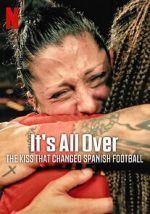 Watch It\'s All Over: The Kiss That Changed Spanish Football M4ufreemovies