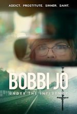 Watch Bobbi Jo: Under the Influence M4ufreemovies