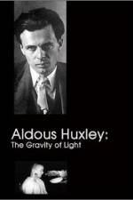 Watch Aldous Huxley The Gravity of Light M4ufreemovies