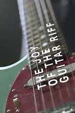 Watch The Joy of the Guitar Riff M4ufreemovies
