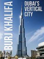 Watch Burj Khalifa: Dubai's Vertical City M4ufreemovies
