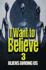 Watch I Want to Believe 3: Aliens Among Us M4ufreemovies