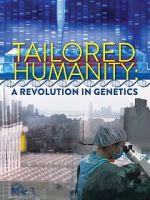 Watch Tailored Humanity: A Revolution in Genetics M4ufreemovies