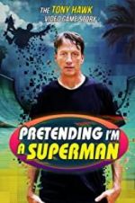 Watch Pretending I\'m a Superman: The Tony Hawk Video Game Story M4ufreemovies