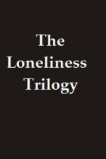 Watch The Lonliness Trilogy M4ufreemovies