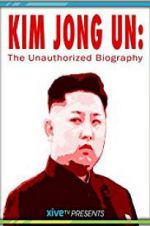Watch Kim Jong Un: The Unauthorized Biography M4ufreemovies