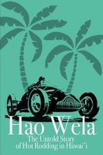 Watch Hao Wela: The Untold Story of Hot Rodding in Hawai\'i M4ufreemovies