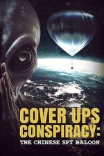 Watch Cover Ups Conspiracy: The Chinese Spy Balloon M4ufreemovies