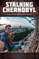 Watch Stalking Chernobyl: Exploration After Apocalypse M4ufreemovies
