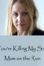 Watch You're Killing My Son - The Mum Who Went on the Run M4ufreemovies