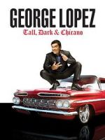 Watch George Lopez: Tall, Dark & Chicano M4ufreemovies
