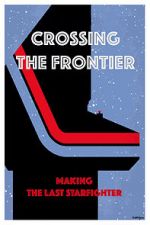 Watch Crossing the Frontier: Making \'The Last Starfighter\' M4ufreemovies