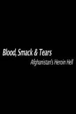 Watch Blood, Smack & Tears: Afghanistan's Heroin Hell M4ufreemovies