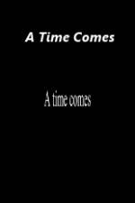 Watch A Time Comes M4ufreemovies