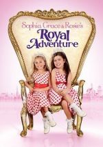 Watch Sophia Grace & Rosie\'s Royal Adventure M4ufreemovies