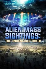 Watch Alien Mass Sightings: The Undeniable Truth M4ufreemovies