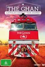 Watch The Ghan: Australia\'s Greatest Train Journey M4ufreemovies