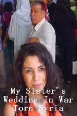 Watch My Sister\'s Wedding In War Torn Syria M4ufreemovies