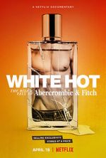 Watch White Hot: The Rise & Fall of Abercrombie & Fitch M4ufreemovies