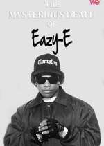 Watch The Mysterious Death of Eazy-E M4ufreemovies
