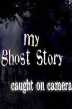 Watch My Ghost Story: Caught On Camera M4ufreemovies